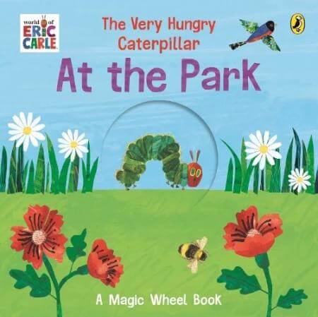 The Very Hungry Caterpillar ? At the Park A Magic Wheel Book