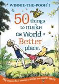 Winnie The Pooh: 50 Things to make the world a better place